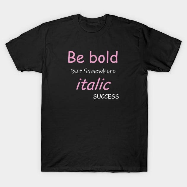 Be bold T-Shirt by 1Nine7Nine